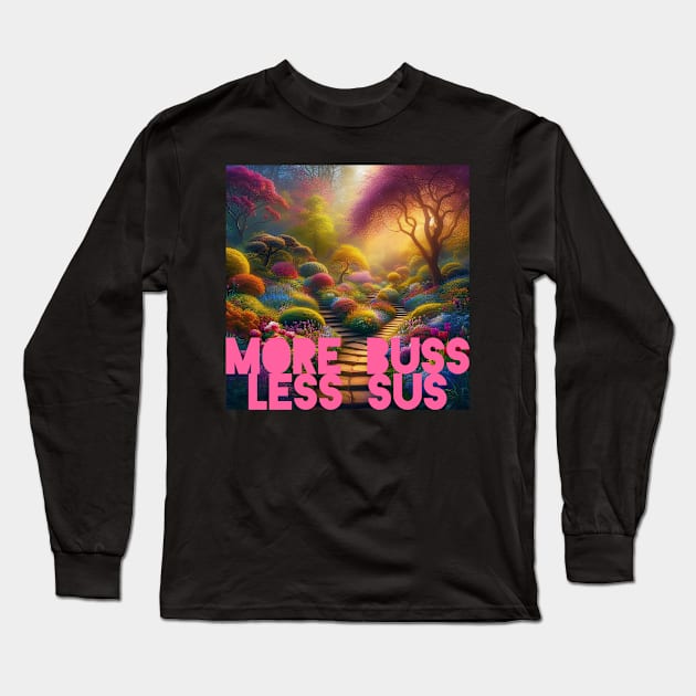 More Buss, Less Sus Long Sleeve T-Shirt by DadOfMo Designs